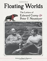 Floating Worlds: The Letters of Edward Gorey and Peter F. Neumeyer Floating Worlds: The Letters of Edward Gorey and Peter F. Neumeyer