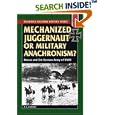 Mechanized Juggernaut or Military Anachronism?: Horses and the German Army of World War II (Stackpole Military History... by R. L. DiNardo