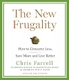 The new frugality : how to consume less, save more, and live better