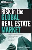 Risk in the Global Real Estate Market: International Risk Regulation, Mechanism Design, Foreclosures, Title Systems, and REITs (Wiley Finance)