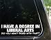 I have a degree in liberal arts (do you want fries with that?) funny decal / sticker