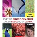 L'art de photographier avec un bridge ou un compact - 2e �dition