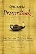 The Gnostic Prayerbook: Daily Devotions & Book of Hours of Ancient Essenes, Nazoreans, & Manichaeans