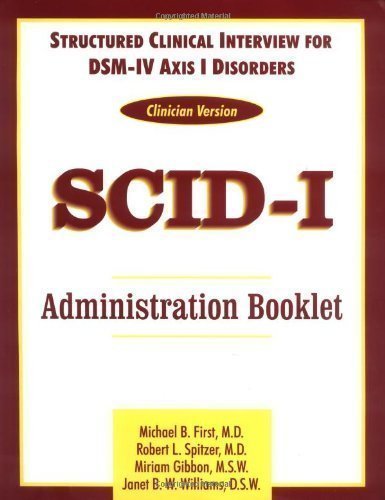 Structured Clinical Interview for DSM-IV Axis I Disorders: Clinician Version (SCID-CV): Administration Booklet abridged Edition by First, Michael B., etc., Gibbon, Miriam, Sptizer, Robert L., published by American Psychiatric Press Inc. (1996)