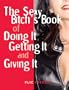 The Sexy Bitch's Book of Doing It, Getting It, and Giving It