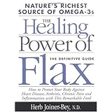 The Healing Power of Flax: How Nature's Richest Source of Omega-3 Fatty Acids Can Help to Heal, Prevent and Reverse Arthritis, Cancer, Diabetes and Heart