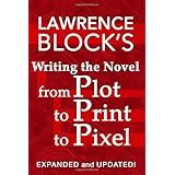 writing the novel from plot to print to pixel expanded and updated