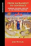From Sacrament to Contract, Second Edition: Marriage, Religion, and Law in the Western Tradition