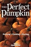 The Perfect Pumpkin: Growing/Cooking/Carving