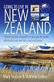 Going to Live in New Zealand, 2nd Edition: Written by New Zealanders to Give You the Insider Information You Need for a Successful Move