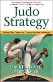 Judo Strategy: Turning Your Competitors` Strength to Your Advantage