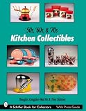 50s, 60s, and 70s Kitchen Collectibles (Schiffer Book for Collectors)