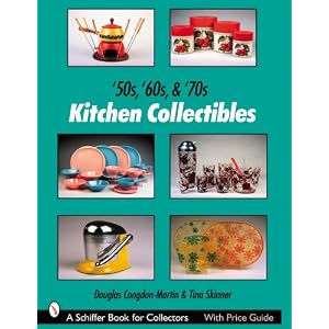 '50s, '60s, and '70s Kitchen Collectibles (Schiffer Book for Collectors) by Douglas Congdon-Martin and Tina Skinner