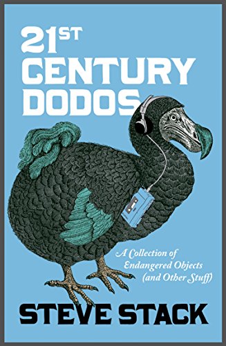 21st Century Dodos: A Collection of Endangered Objects (and Other Stuff)