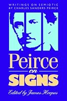 Peirce on Signs: Writings on Semiotic By Charles Sanders Peirce