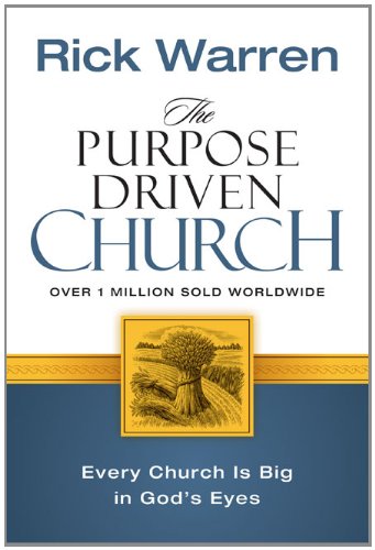 The Purpose-Driven Church: Growth Without Compromising Your Message & Mission