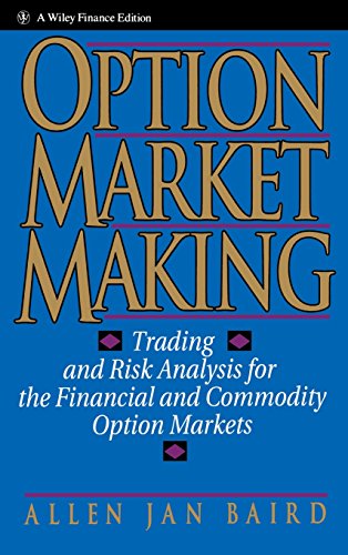 Option Market Making: Trading and Risk Analysis for the Financial and Commodity Option Markets, by Allen Jan Baird