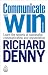 Communicate to Win: Learn the Secrets of Successful Communication and Presentation
