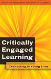 Critically Engaged Learning: Connecting to Young Lives (Adolescent Cultures, School & Society)