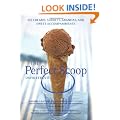 The Perfect Scoop: Ice Creams, Sorbets, Granitas and Sweet Accompaniments