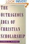 The Outrageous Idea of Christian Scholarship