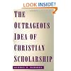 The Outrageous Idea of Christian Scholarship