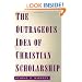 The Outrageous Idea of Christian Scholarship