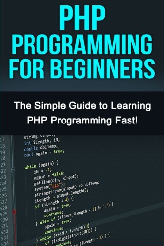 php programming for beginners the simple guide to learning php fast