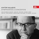 Kalabis: Symphonies &amp; Concertos