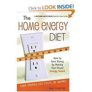 The Home Energy Diet: How to Save Money by Making Your House Energy-Smart (Mother Earth News Wiser Living Series)