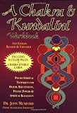 A Chakra & Kundalini Workbook: Psycho-Spiritual Techniques for Health, Rejuvenation, Psychic Powers & Spiritual Realization