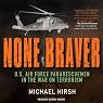 None Braver: U.S. Air Force Pararescuemen in the War on Terrorism