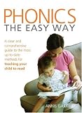Phonics: The Easy Way - A Clear and Comprehensive Guide to the Most Up-to-date Methods for Teaching Your Child to Read