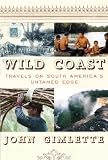 Wild Coast: Travels on South America's Untamed Edge