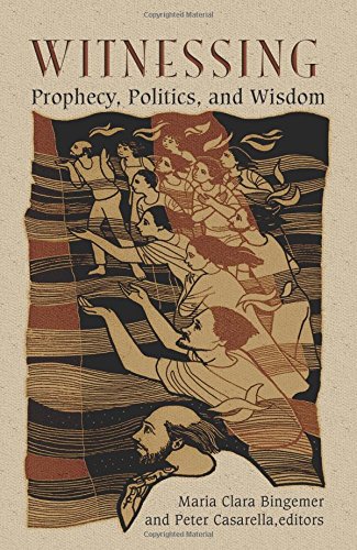 Witnessing: Prophecy, Politics and Wisdom Witnessing: Prophecy, Politics and Wisdom