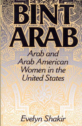 Bint Arab: Arab and Arab American Women in the United States