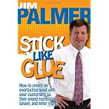 Stick Like Glue - How to Create an Everlasting Bond with Your Customers So They Spend More, Stay Longer, and Refer More!