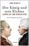Produkt-Bild: Der K&ouml;nig und sein Richter: Ludwig XVI. und Robespierre