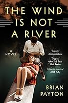 The Wind Is Not a River: A Novel The Wind Is Not a River: A Novel