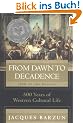 From Dawn to Decadence: 500 Years of Western Cultural Life 1500 to the Present: 500 Years of Cultural Triumph and Defeat, 1500 to the Present