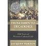From Dawn to Decadence: 500 Years of Western Cultu&hellip by Jacques Barzun