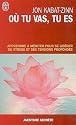 O&ugrave; tu vas, tu es - Apprendre &agrave; m&eacute;diter pour se lib&eacute;rer du stress et des tensions profondes
