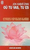 Où tu vas, tu es - Apprendre à méditer pour se libérer du stress et des tensions profondes
