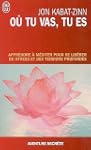 O� tu vas, tu es - Apprendre � m�dite...