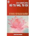 O� tu vas, tu es - Apprendre � m�diter pour se lib�rer du stress et des tensions profondes
