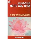 O� tu vas, tu es - Apprendre � m�diter pour se lib�rer du stress et des tensions profondespar Jon Kabat-Zinn