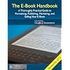 The E-Book Handbook - A Thoroughly Practical Guide to Formatting, Publishing, Marketing, and Selling Your E-Book