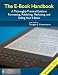 The E-Book Handbook - A Thoroughly Practical Guide to Formatting, Publishing, Marketing, and Selling Your E-Book