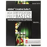 adobe creative suite 5 aca certification preparation featuring dreamweaver flash and photoshop
