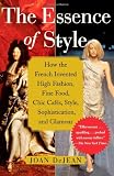 The Essence of Style: How the French Invented High Fashion, Fine Food, Chic Cafes, Style, Sophistication, and Glamour 51Hz4QichWL. SL160 The Essence of Style: How the French Invented High Fashion, Fine Food, Chic Cafes, Style, Sophistication, and Glamour